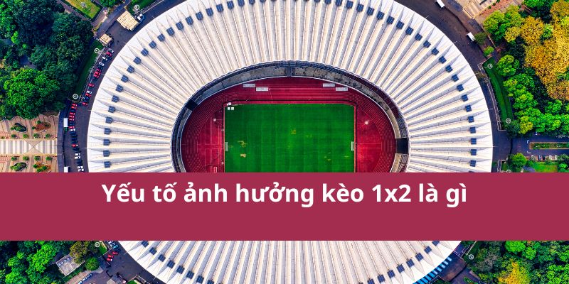 Kèo 1x2 Là Gì? Giải Thích Chi Tiết Và Cách Đọc Kèo Năm 2025 