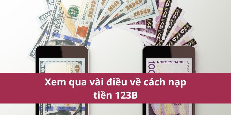 Nạp Tiền 123B Nhanh Chóng Và An Toàn Ngay Hôm Nay 2 Nạp Tiền Vào 123b Nhanh Chóng Và An Toàn Ngay Hôm Nay