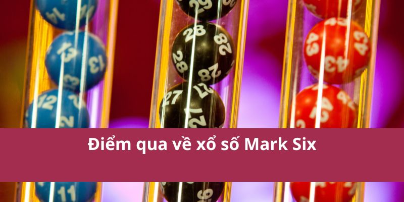 Điểm qua về xổ số Mark Six